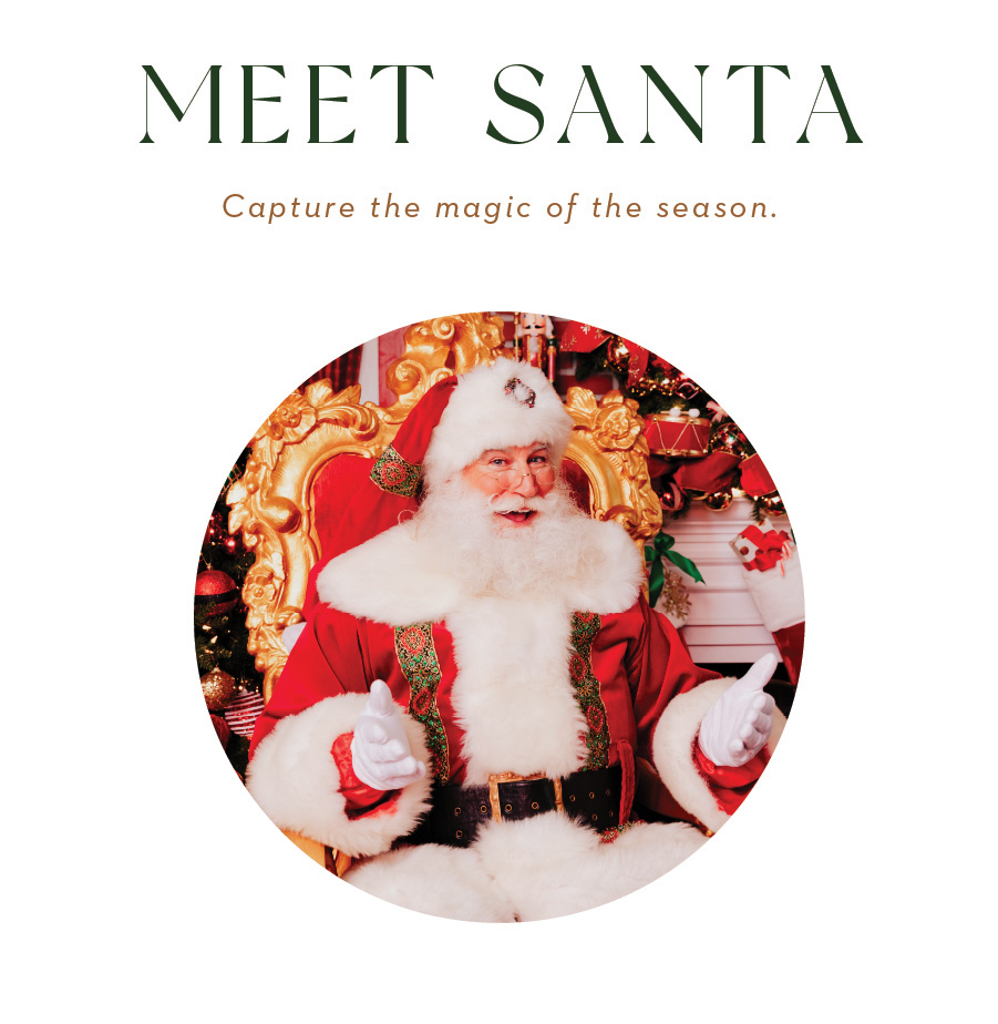 MEET SANTA. Capture the magic of the season.